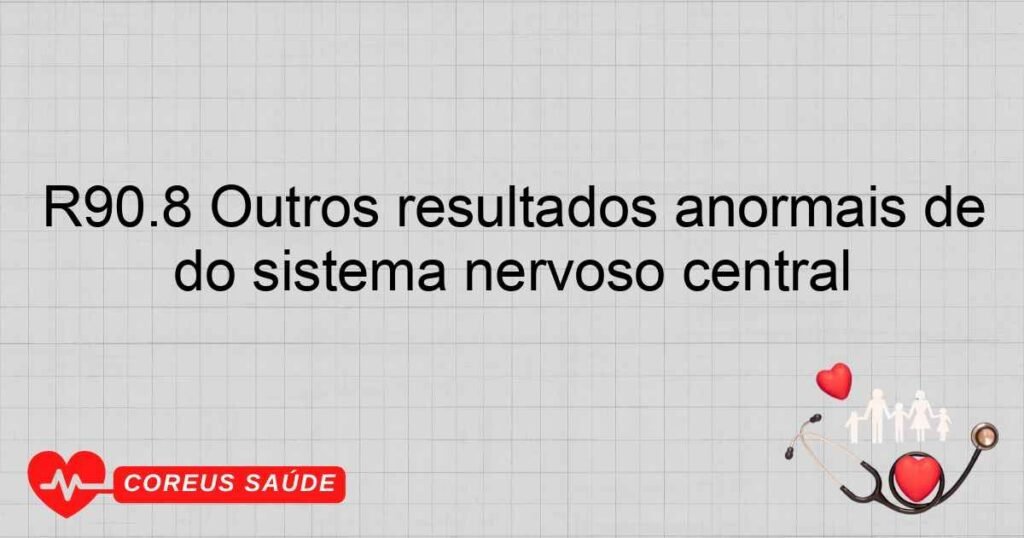 R90.8 Outros resultados anormais de exames para diagnóstico por imagem do sistema nervoso central