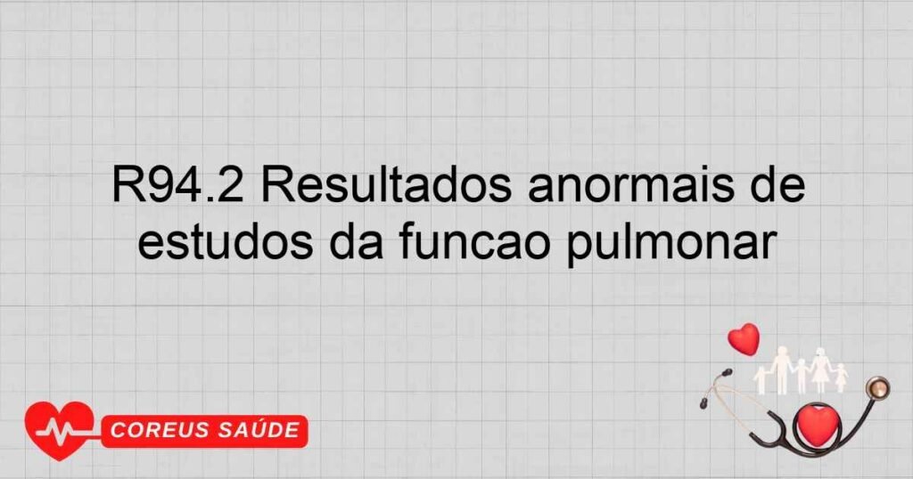 R94.2 Resultados anormais de estudos da função pulmonar