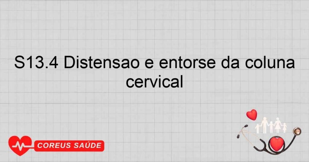 S13.4 Distensão e entorse da coluna cervical