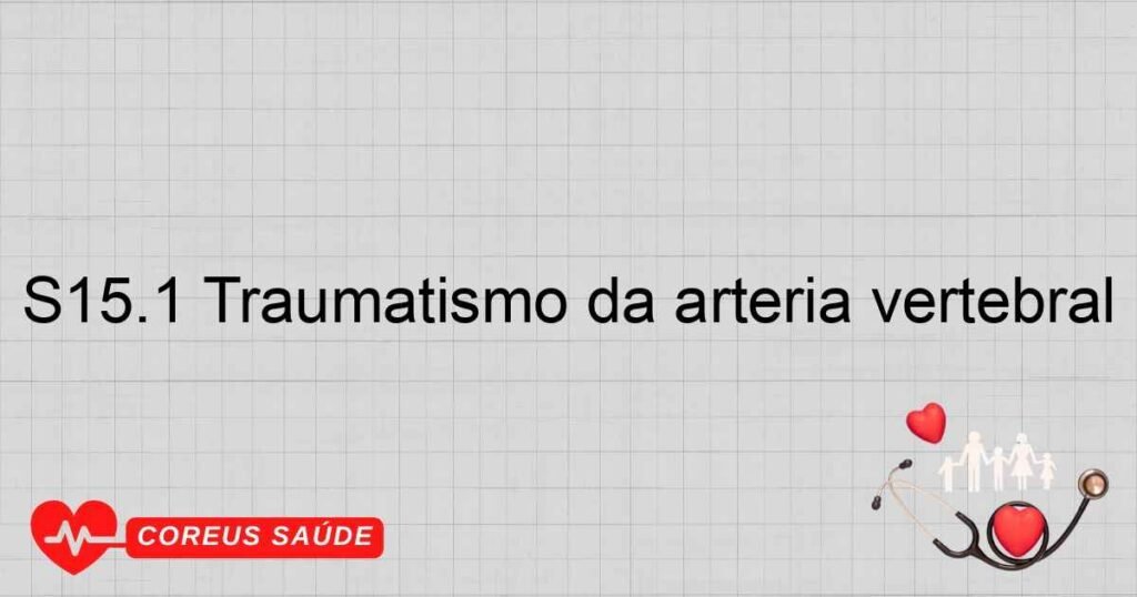 S15.1 Traumatismo da artéria vertebral