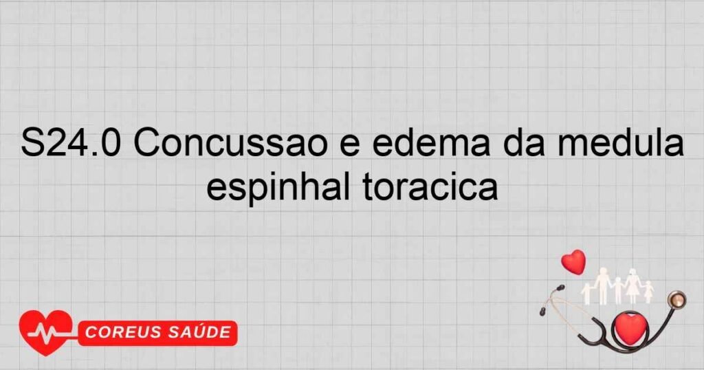 S24.0 Concussão e edema da medula espinhal torácica