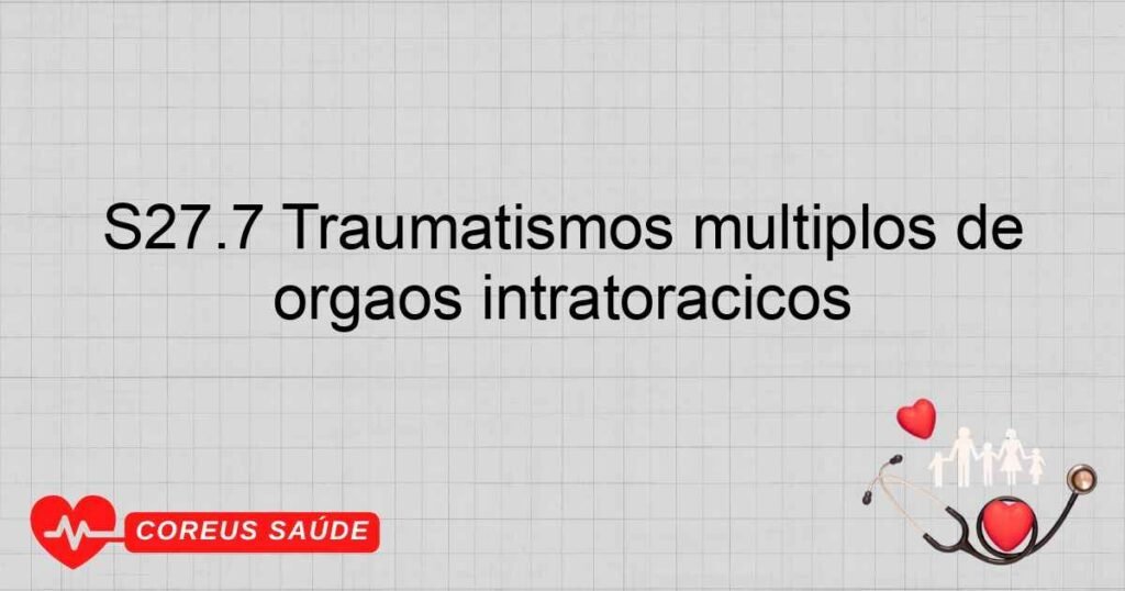 S27.7 Traumatismos múltiplos de órgãos intratorácicos S27.7 Traumatismos múltiplos de órgãos intratorácicos