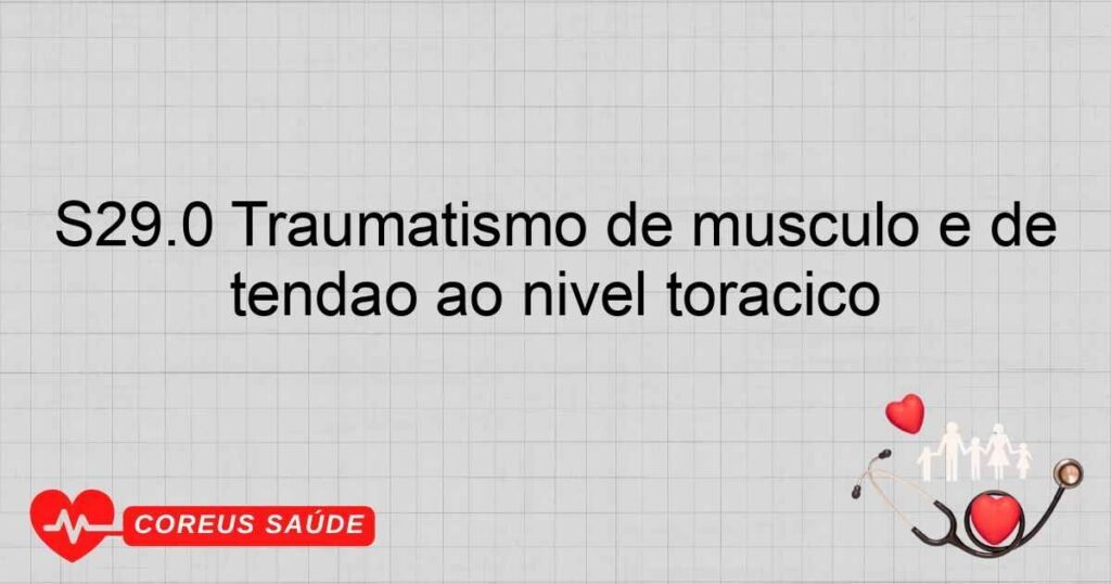 S29.0 Traumatismo de músculo e de tendão ao nível tóracico