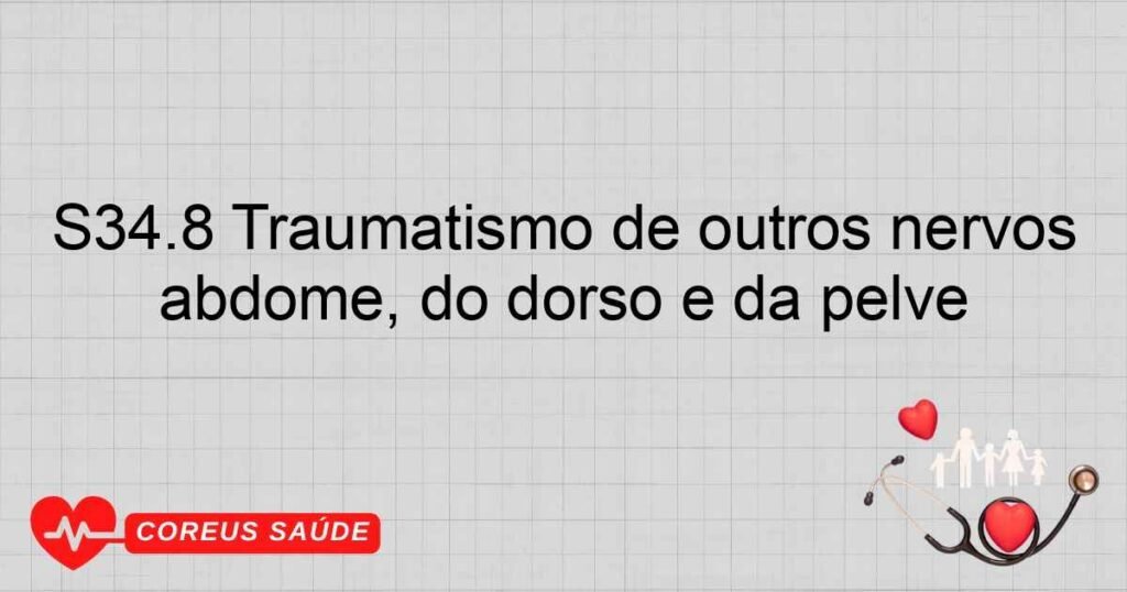 S34.8 Traumatismo de outros nervos e dos não especificados ao nível do abdome, do dorso e da pelve