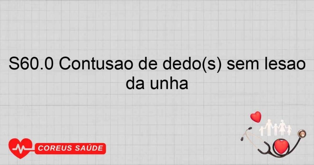 S60.0 Contusão de dedo(s) sem lesão da unha