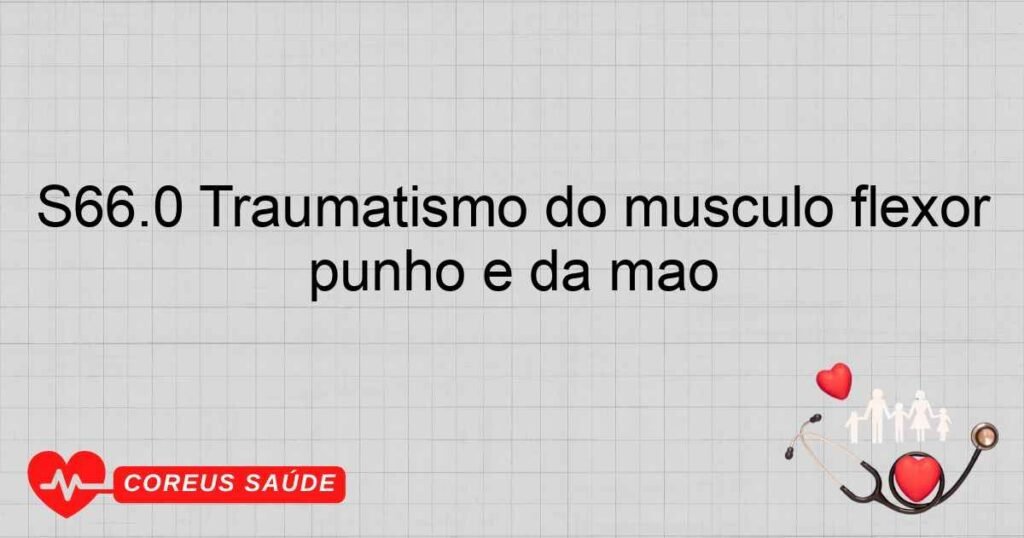 S66.0 Traumatismo do músculo flexor longo e tendão do polegar ao nível do punho e da mão
