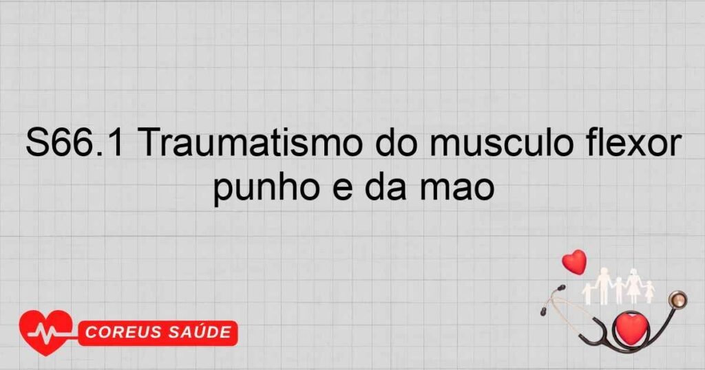 S66.1 Traumatismo do músculo flexor e tendão de outro dedo ao nível do punho e da mão