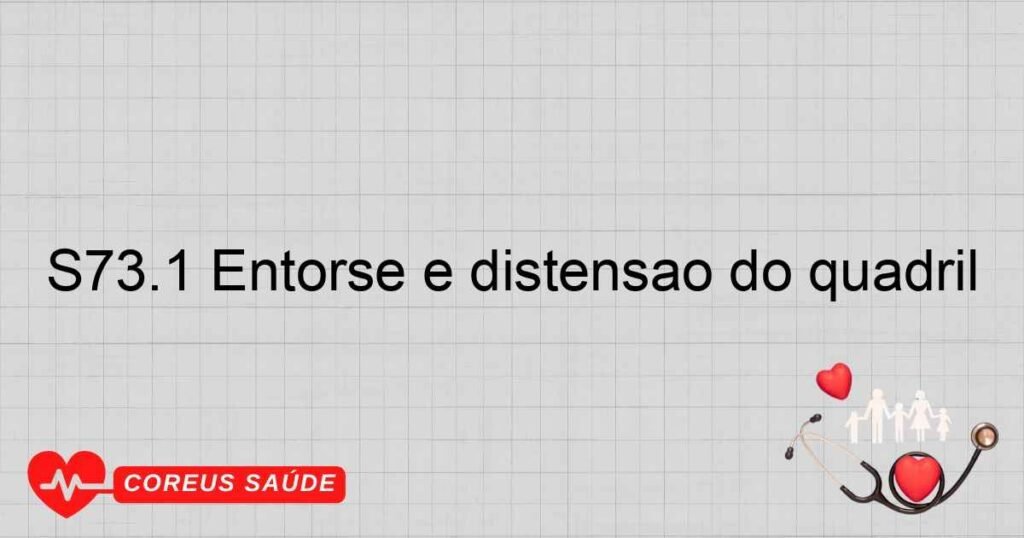 S73.1 Entorse e distensão do quadril S73.1 Entorse e distensão do quadril