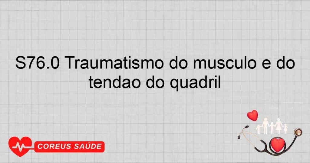 S76.0 Traumatismo do músculo e do tendão do quadril