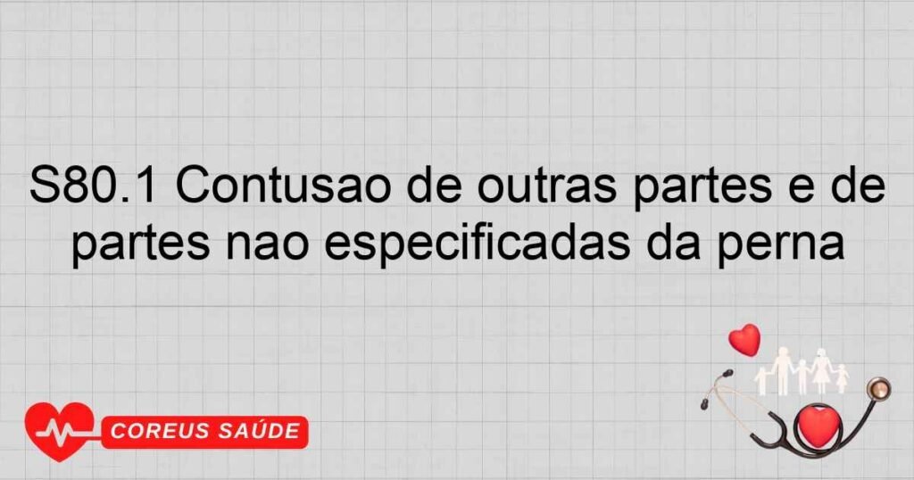 S80.1 Contusão de outras partes e de partes não especificadas da perna