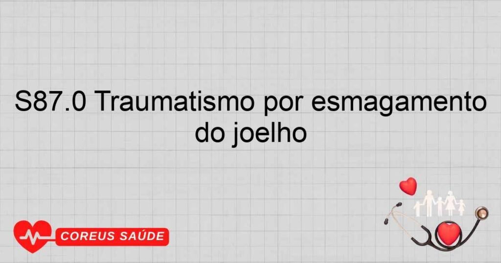 S87.0 Traumatismo por esmagamento do joelho