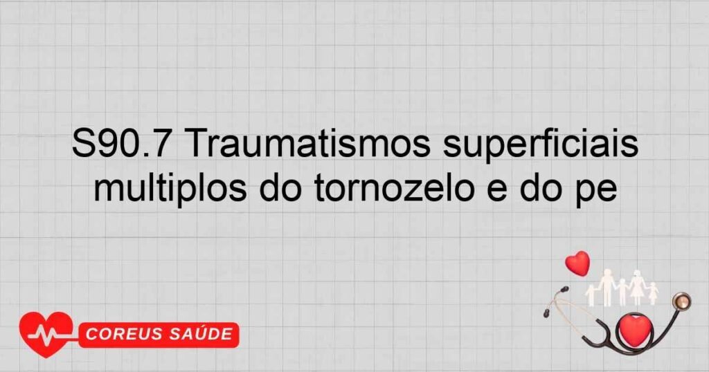S90.7 Traumatismos superficiais múltiplos do tornozelo e do pé