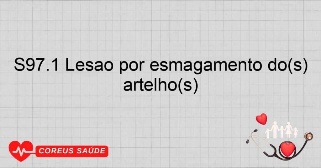 S97.1 Lesão por esmagamento do(s) artelho(s)