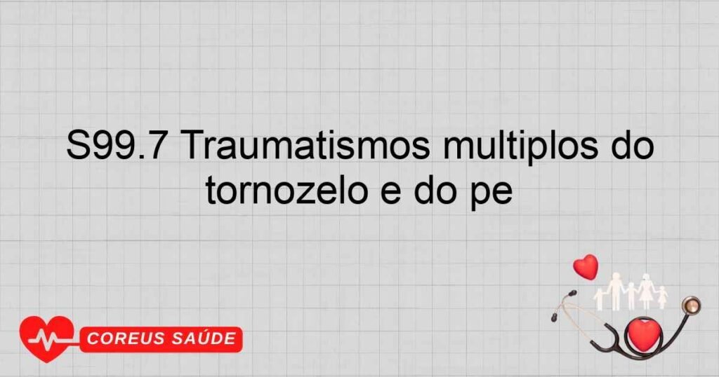 S99.7 Traumatismos múltiplos do tornozelo e do pé