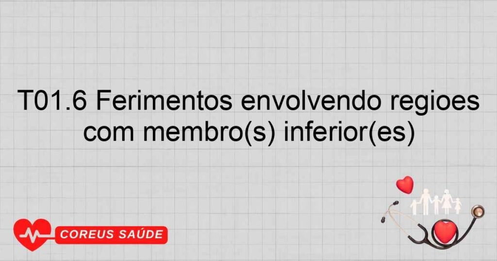 T01.6 Ferimentos envolvendo regiões múltiplas do(s) membro(s) superior(es) com membro(s) inferior(es)