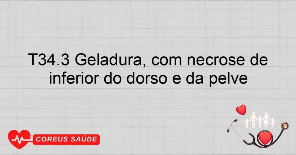 T34.3 Geladura, com necrose de tecidos, da parede abdominal, parte inferior do dorso e da pelve