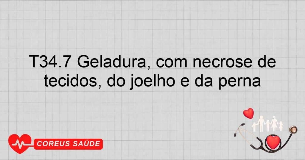 T34.7 Geladura, com necrose de tecidos, do joelho e da perna