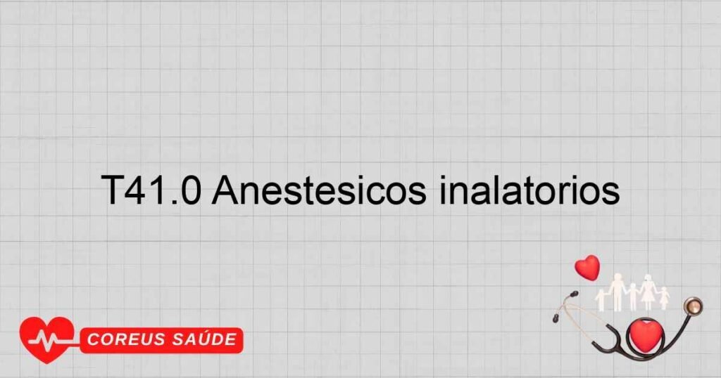 T41.0 Anestésicos inalatórios T41.0 Anestésicos inalatórios