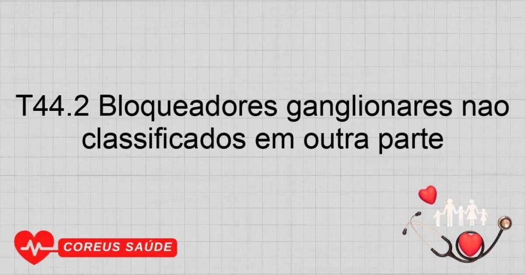 T44.2 Bloqueadores ganglionares não classificados em outra parte