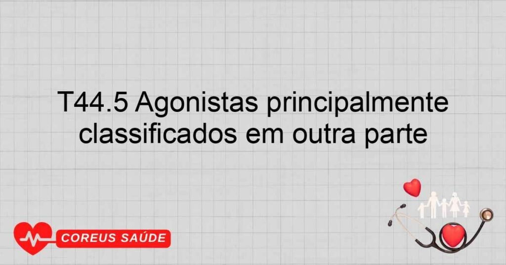 T44.5 Agonistas principalmente beta­adrenorreceptores não classificados em outra parte