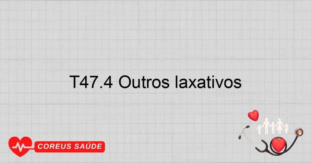 T47.4 Outros laxativos