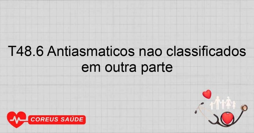 T48.6 Antiasmáticos não classificados em outra parte
