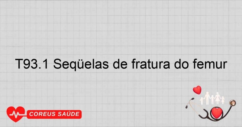 T93.1 Seqüelas de fratura do fêmur