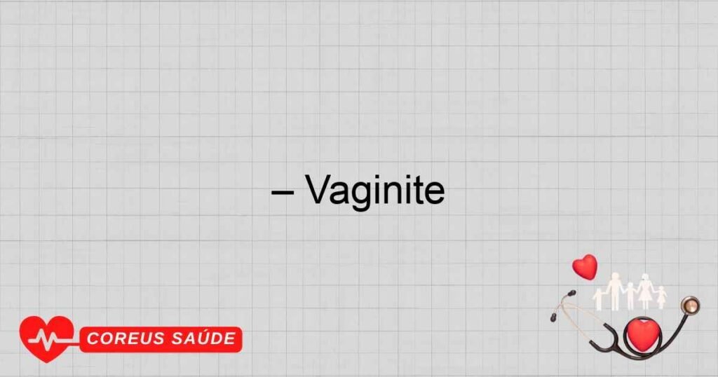 – Vaginite – Vaginite