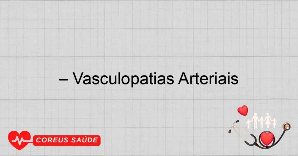 – Vasculopatias Arteriais