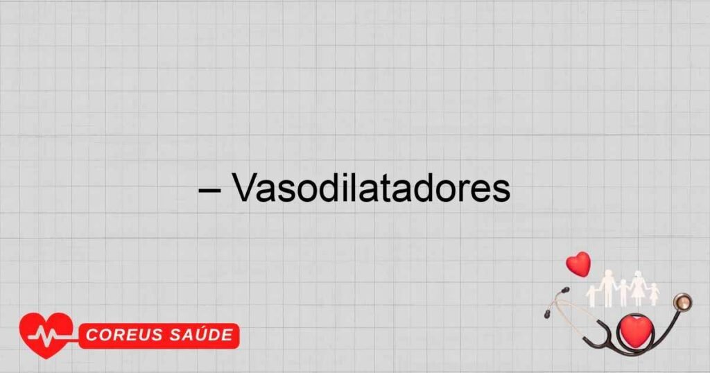 – Vasodilatadores
