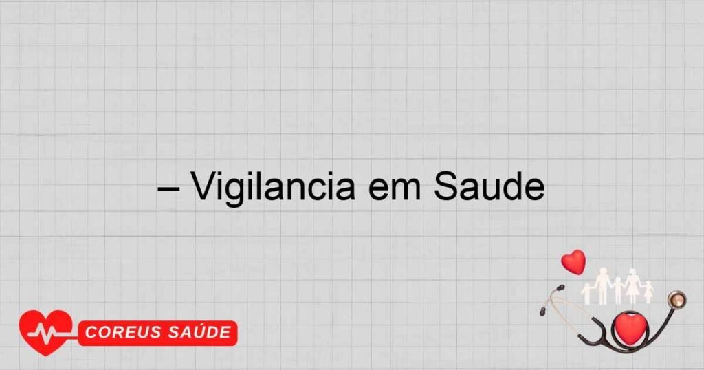 – Vigilância em Saúde