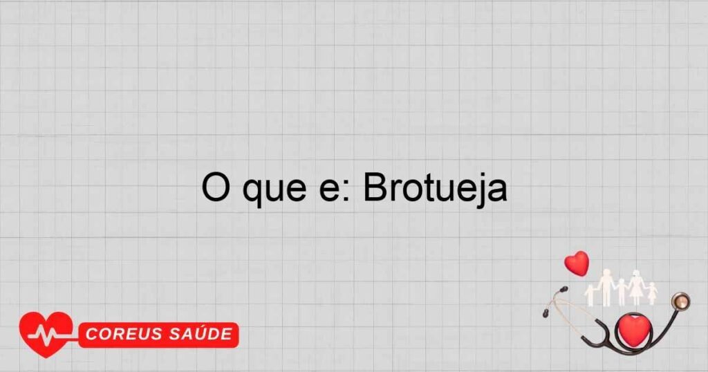 O que é: Brotueja