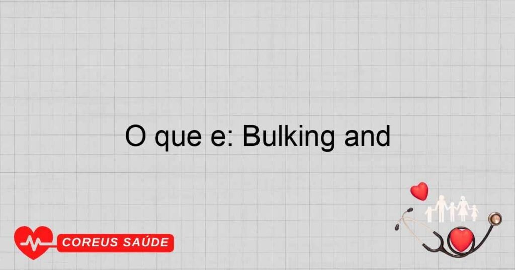 O que é: Bulking and