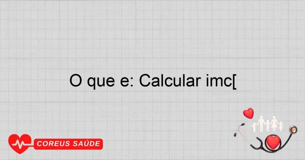 O que é: Calcular imc[