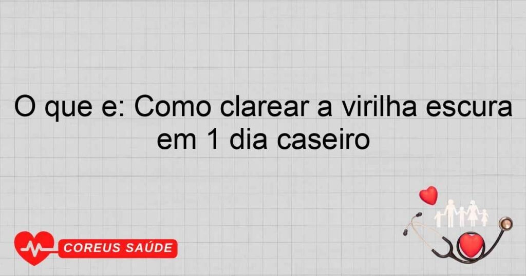 O que é: Como clarear a virilha escura em 1 dia caseiro O que é: Como clarear a virilha escura em 1 dia caseiro