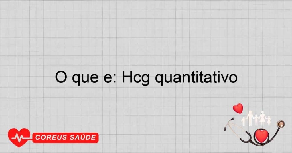 O que é: Hcg quantitativo