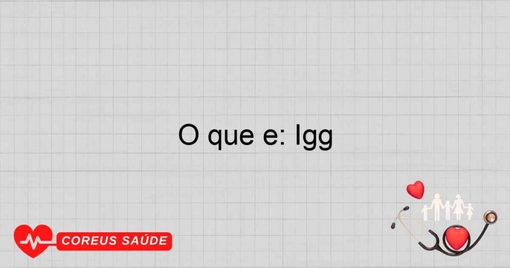 O que é: Igg