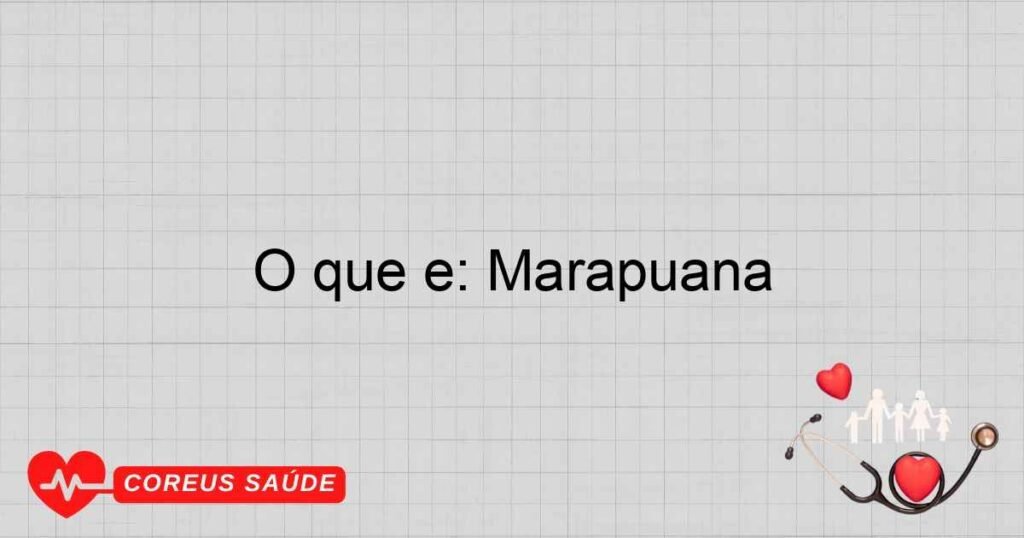 O que é: Marapuana