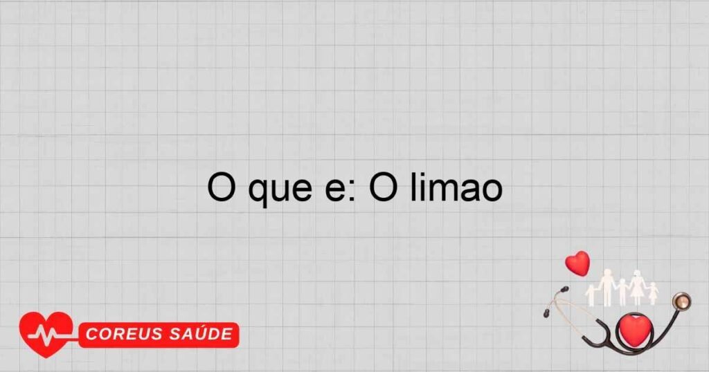 O que é: O limão O que é: O limão