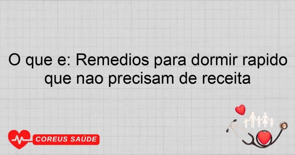 O que é: Remédios para dormir rápido que não precisam de receita