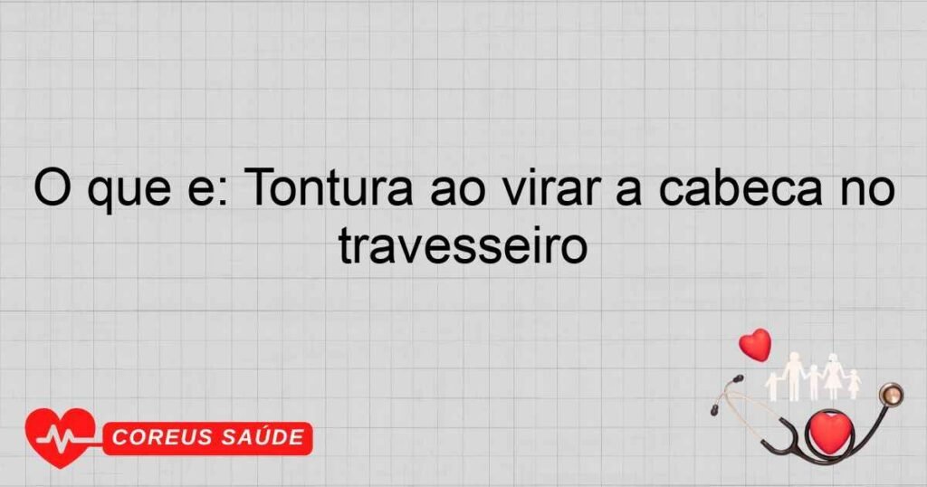 O que é: Tontura ao virar a cabeça no travesseiro O que é: Tontura ao virar a cabeça no travesseiro