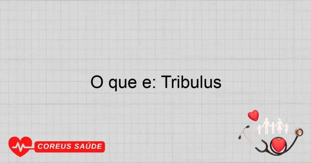 O que é: Tribulus
